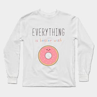 Everything is better with donuts Long Sleeve T-Shirt